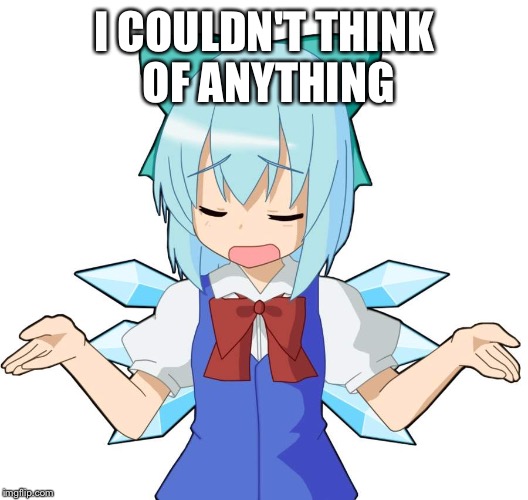 Anime Girl Shrug | I COULDN'T THINK OF ANYTHING | image tagged in anime girl shrug | made w/ Imgflip meme maker