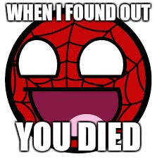 When I found out | WHEN I FOUND OUT; YOU DIED | image tagged in when i found out | made w/ Imgflip meme maker