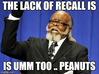 Too Damn High Meme | THE LACK OF RECALL IS IS UMM TOO .. PEANUTS | image tagged in memes,too damn high | made w/ Imgflip meme maker