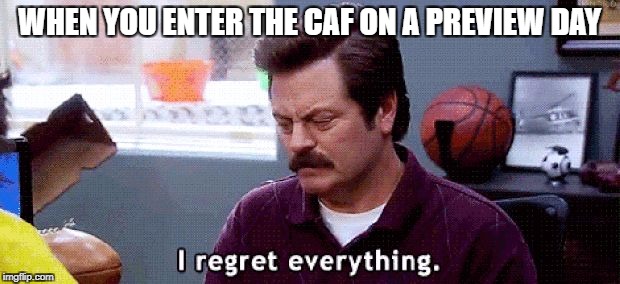I regret | WHEN YOU ENTER THE CAF ON A PREVIEW DAY | image tagged in i regret | made w/ Imgflip meme maker