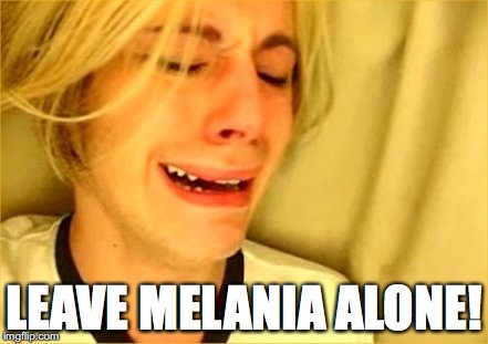 Leave Brittany Alone | LEAVE MELANIA ALONE! | image tagged in leave brittany alone,melania trump,trump | made w/ Imgflip meme maker