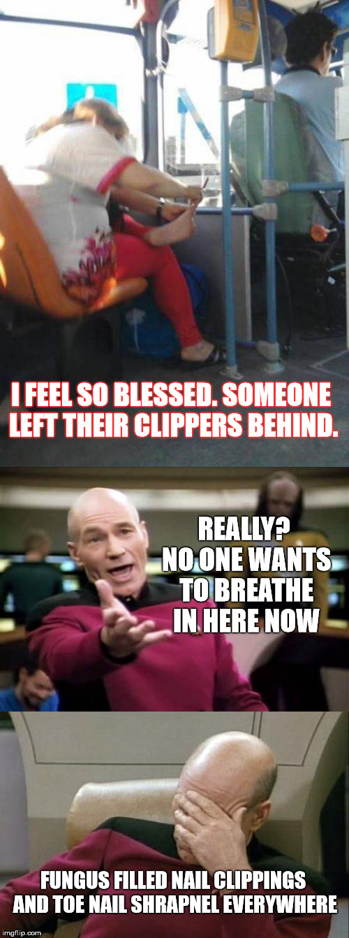 Maybe do that at home | I FEEL SO BLESSED. SOMEONE LEFT THEIR CLIPPERS BEHIND. REALLY? NO ONE WANTS TO BREATHE IN HERE NOW; FUNGUS FILLED NAIL CLIPPINGS AND TOE NAIL SHRAPNEL EVERYWHERE | image tagged in captain picard facepalm,nasty,stupid people,memes,disgusting | made w/ Imgflip meme maker
