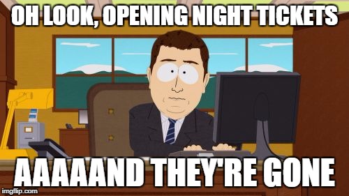 Star Wars presale baby | OH LOOK, OPENING NIGHT TICKETS; AAAAAND THEY'RE GONE | image tagged in memes,aaaaand its gone | made w/ Imgflip meme maker