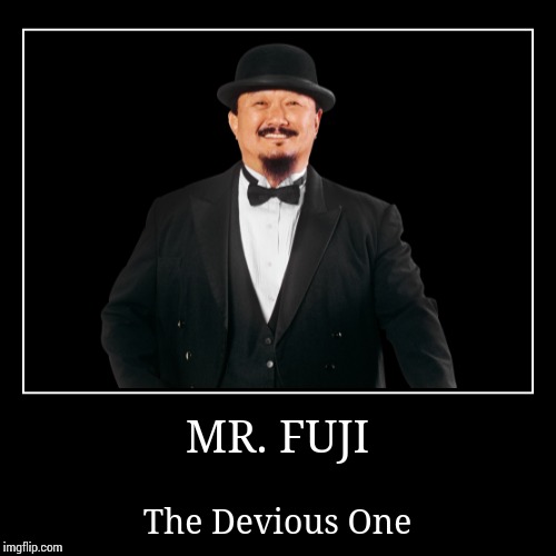 Mr. Fuji | image tagged in wwe | made w/ Imgflip demotivational maker