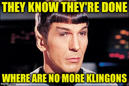 THEY KNOW THEY'RE DONE WHERE ARE NO MORE KLINGONS | made w/ Imgflip meme maker