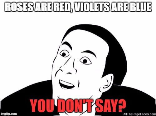 You Dont Say | ROSES ARE RED, VIOLETS ARE BLUE; YOU DON'T SAY? | image tagged in you dont say | made w/ Imgflip meme maker