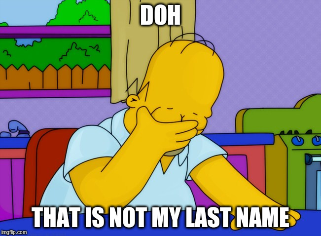 DOH THAT IS NOT MY LAST NAME | made w/ Imgflip meme maker