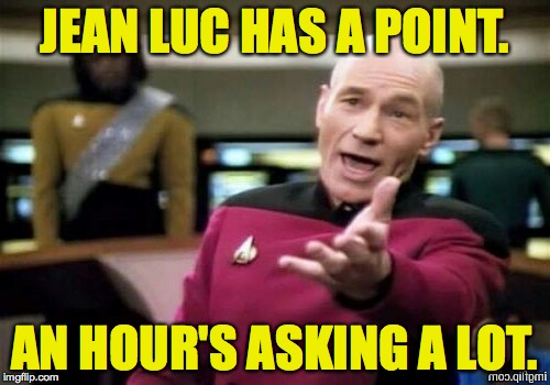 JEAN LUC HAS A POINT. AN HOUR'S ASKING A LOT. | made w/ Imgflip meme maker