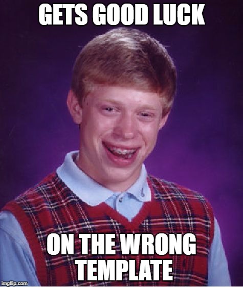 Bad Luck Brian Meme | GETS GOOD LUCK ON THE WRONG TEMPLATE | image tagged in memes,bad luck brian | made w/ Imgflip meme maker