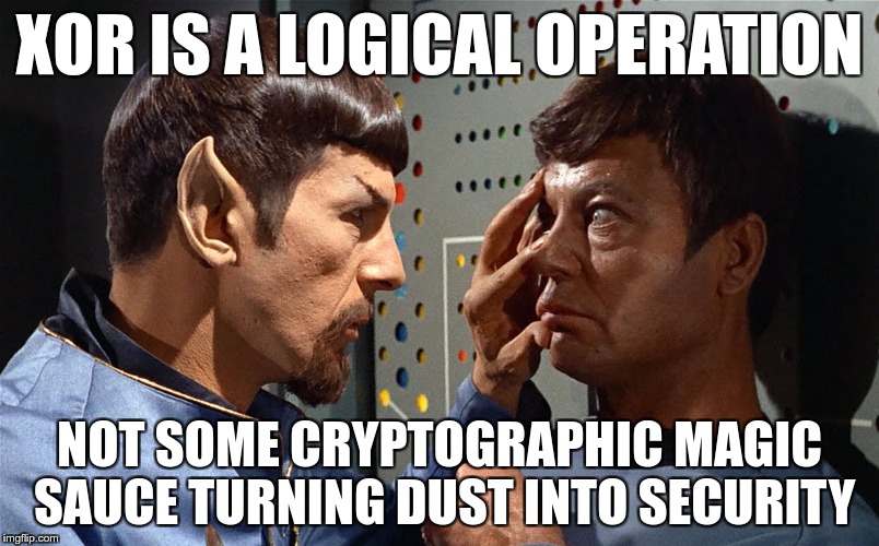 Don't misinterpret the power of XOR | XOR IS A LOGICAL OPERATION; NOT SOME CRYPTOGRAPHIC MAGIC SAUCE TURNING DUST INTO SECURITY | image tagged in spock n bones,xor,exclusive or,cryptography,security | made w/ Imgflip meme maker