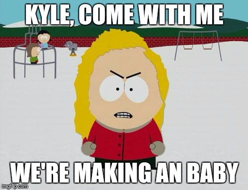 Bebe Stevens wants a baby with Kyle Broflovski | KYLE, COME WITH ME; WE'RE MAKING AN BABY | image tagged in south park,south park craig,southpark,south park ski instructor,wendy testaburger | made w/ Imgflip meme maker