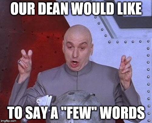 Dr Evil Laser Meme | OUR DEAN WOULD LIKE; TO SAY A "FEW" WORDS | image tagged in memes,dr evil laser | made w/ Imgflip meme maker