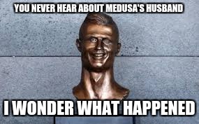 This is how her husband died | YOU NEVER HEAR ABOUT MEDUSA'S HUSBAND; I WONDER WHAT HAPPENED | image tagged in stone man,i see dead people,what if i told you,what happened | made w/ Imgflip meme maker