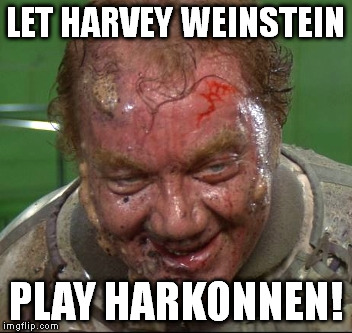 LET HARVEY WEINSTEIN; PLAY HARKONNEN! | image tagged in baron vladamir harkonnen | made w/ Imgflip meme maker