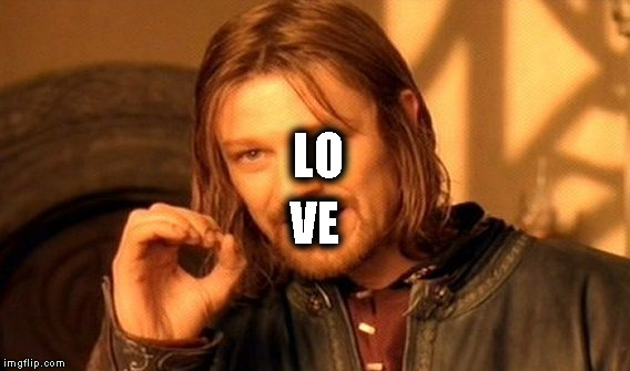 One Does Not Simply Meme | LO; VE | image tagged in memes,one does not simply | made w/ Imgflip meme maker