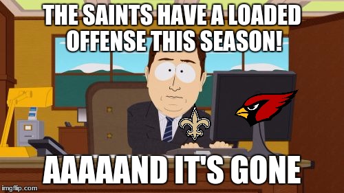 ap to the cardinals is fire, sorry saints fans | THE SAINTS HAVE A LOADED OFFENSE THIS SEASON! AAAAAND IT'S GONE | image tagged in memes,aaaaand its gone,adrian peterson,funny,nfl,nfl memes | made w/ Imgflip meme maker
