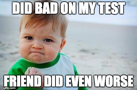 Fist pump baby | DID BAD ON MY TEST; FRIEND DID EVEN WORSE | image tagged in fist pump baby | made w/ Imgflip meme maker