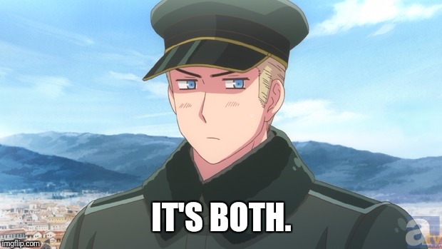Germany Captain | IT'S BOTH. | image tagged in germany captain | made w/ Imgflip meme maker