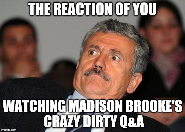 Cris Garcia 6 vs Madison Brooke | THE REACTION OF YOU; WATCHING MADISON BROOKE'S CRAZY DIRTY Q&A | image tagged in contetn cop,reaction,critique,madison brooke,youtuber,memes | made w/ Imgflip meme maker