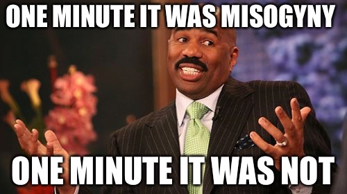 Weinstein good, Trump bad | ONE MINUTE IT WAS MISOGYNY; ONE MINUTE IT WAS NOT | image tagged in memes,steve harvey,democrats,hypocrisy | made w/ Imgflip meme maker