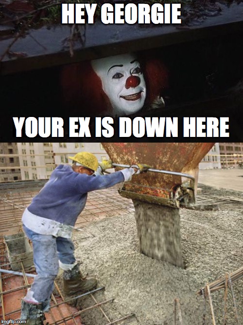 Construction clown | HEY GEORGIE; YOUR EX IS DOWN HERE | image tagged in construction,pennywise in sewer,pennywise,stephen king,memes | made w/ Imgflip meme maker
