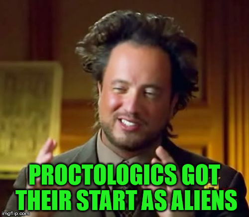 Ancient Aliens Meme | PROCTOLOGICS GOT THEIR START AS ALIENS | image tagged in memes,ancient aliens | made w/ Imgflip meme maker