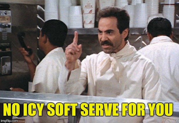 NO ICY SOFT SERVE FOR YOU | made w/ Imgflip meme maker