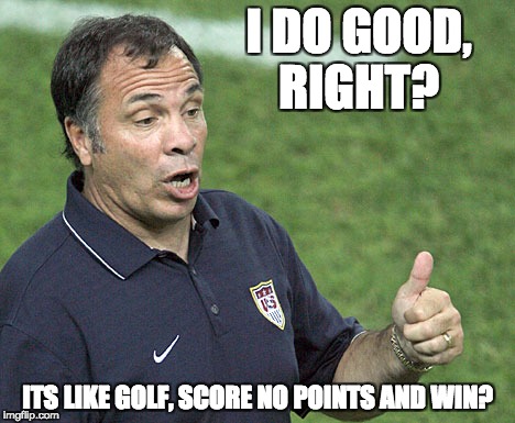 I DO GOOD, RIGHT? ITS LIKE GOLF, SCORE NO POINTS AND WIN? | made w/ Imgflip meme maker