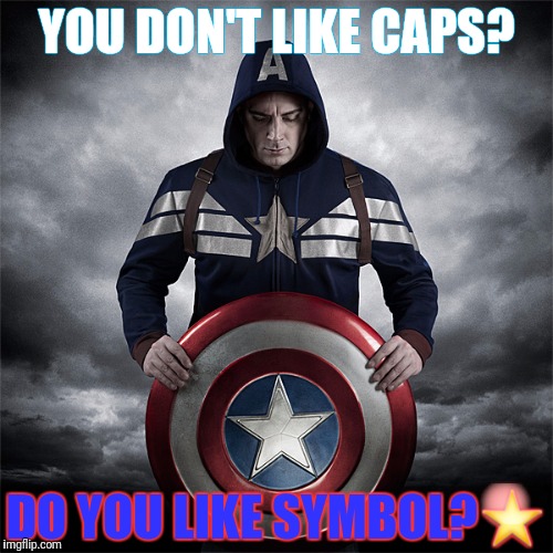 YOU DON'T LIKE CAPS? DO YOU LIKE SYMBOL?⭐ | made w/ Imgflip meme maker