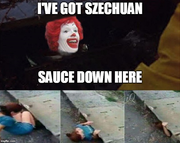 I've got Szechuan sauce down here. | I'VE GOT SZECHUAN; SAUCE DOWN HERE | image tagged in szechuan,sauce,rick  morty,mcdonalds | made w/ Imgflip meme maker
