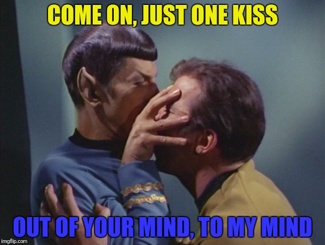 COME ON, JUST ONE KISS OUT OF YOUR MIND, TO MY MIND | made w/ Imgflip meme maker