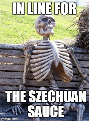 Waiting Skeleton | IN LINE FOR; THE SZECHUAN SAUCE | image tagged in memes,waiting skeleton | made w/ Imgflip meme maker
