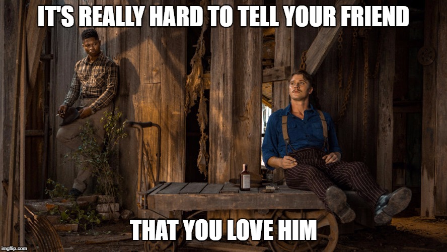 Best friend Dilemma | IT'S REALLY HARD TO TELL YOUR FRIEND; THAT YOU LOVE HIM | image tagged in netflix | made w/ Imgflip meme maker