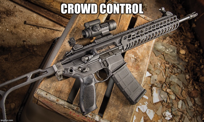  I ❤️ my AR15 | CROWD CONTROL | image tagged in assault rifle | made w/ Imgflip meme maker