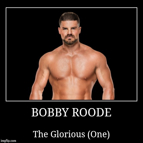 Bobby Roode | image tagged in wwe | made w/ Imgflip demotivational maker