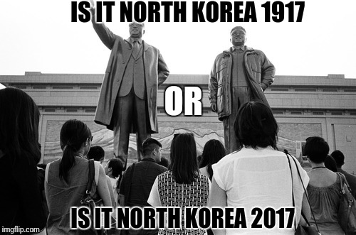 Black and white meme, week?  Its black & white here all the time. | IS IT NORTH KOREA 1917; OR; IS IT NORTH KOREA 2017 | image tagged in dumb meme week,north korea,black and white | made w/ Imgflip meme maker