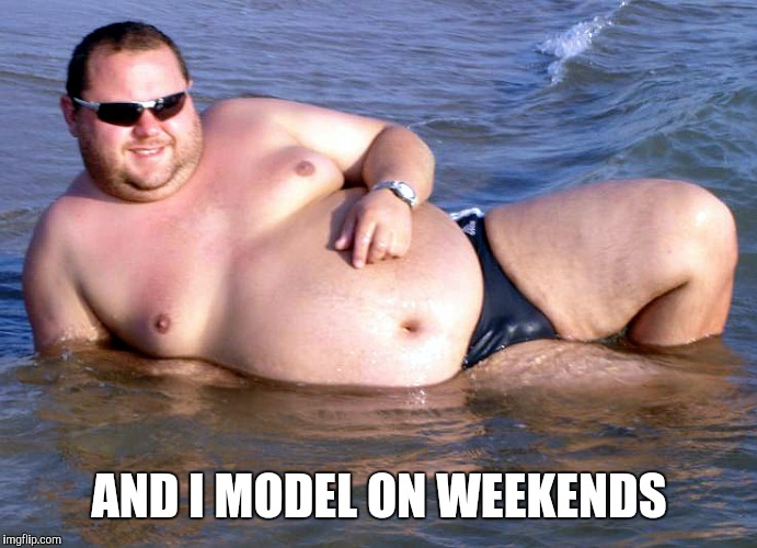 AND I MODEL ON WEEKENDS | made w/ Imgflip meme maker