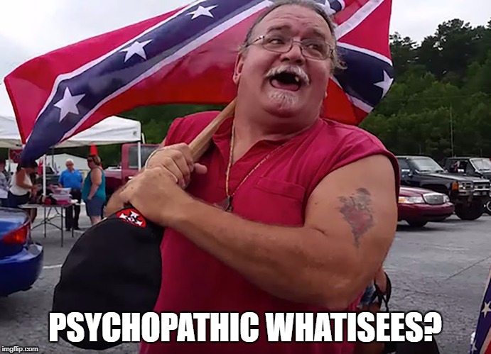 PSYCHOPATHIC WHATISEES? | made w/ Imgflip meme maker