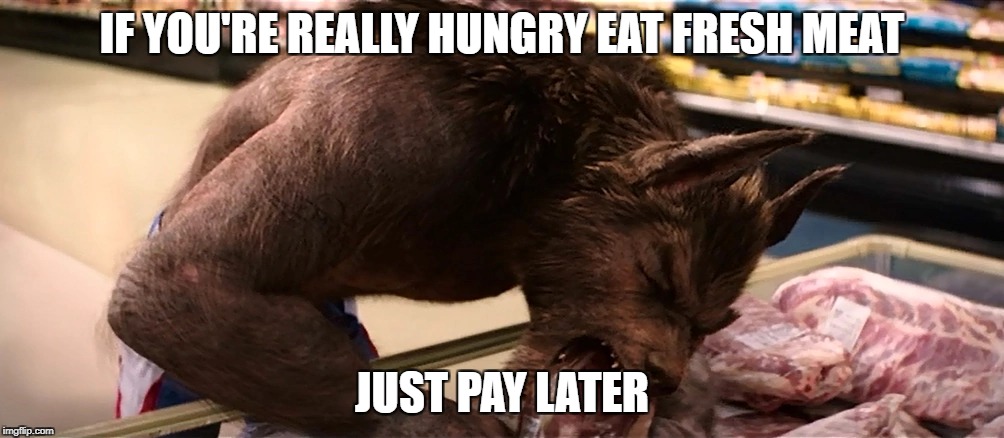 When a Werewolf  go shopping | IF YOU'RE REALLY HUNGRY EAT FRESH MEAT; JUST PAY LATER | image tagged in goosebumps,netflix | made w/ Imgflip meme maker