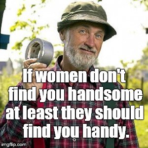 duct tape, of course | If women don't find you handsome at least they should find you handy. | image tagged in duct tape of course | made w/ Imgflip meme maker