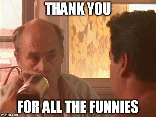 THANK YOU FOR ALL THE FUNNIES | made w/ Imgflip meme maker
