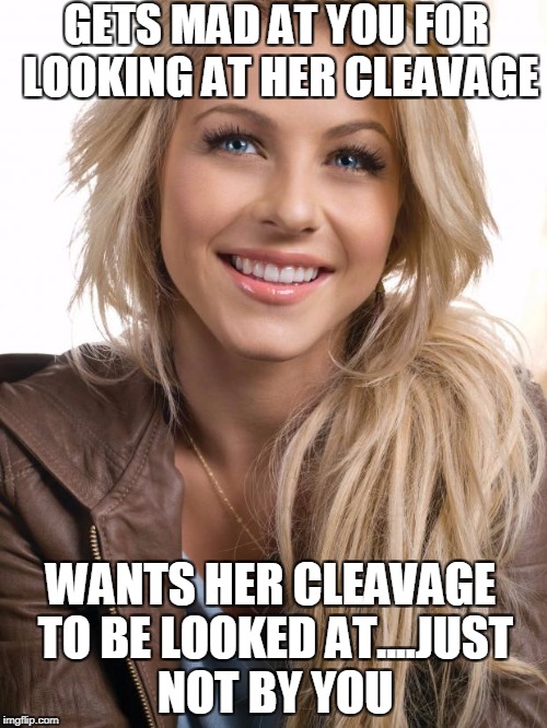 Oblivious Hot Girl Meme | GETS MAD AT YOU FOR LOOKING AT HER CLEAVAGE; WANTS HER CLEAVAGE TO BE LOOKED AT....JUST NOT BY YOU | image tagged in memes,oblivious hot girl | made w/ Imgflip meme maker