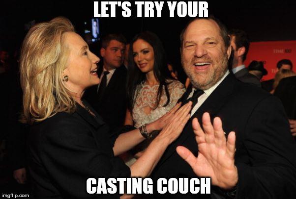 Hillary Clinton and Harvey Weinstein | LET'S TRY YOUR; CASTING COUCH | image tagged in hillary clinton and harvey weinstein | made w/ Imgflip meme maker