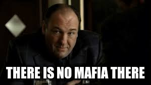 THERE IS NO MAFIA THERE | made w/ Imgflip meme maker