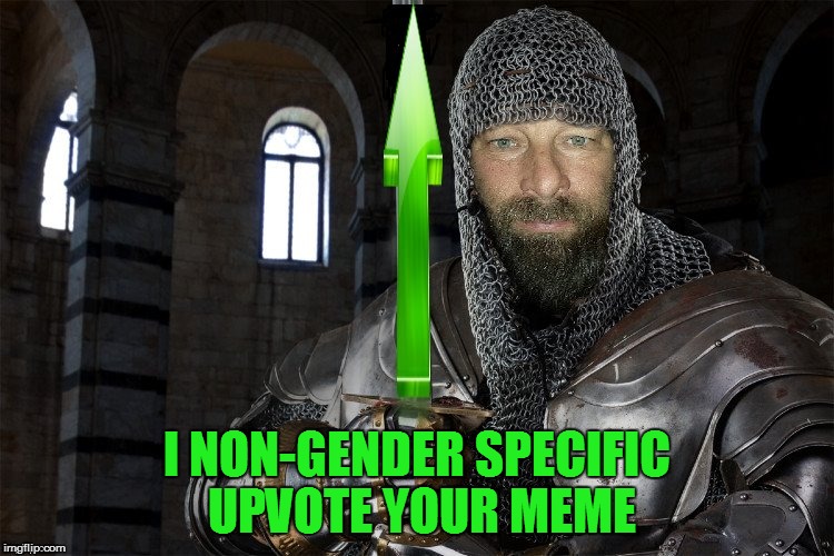 I NON-GENDER SPECIFIC UPVOTE YOUR MEME | made w/ Imgflip meme maker