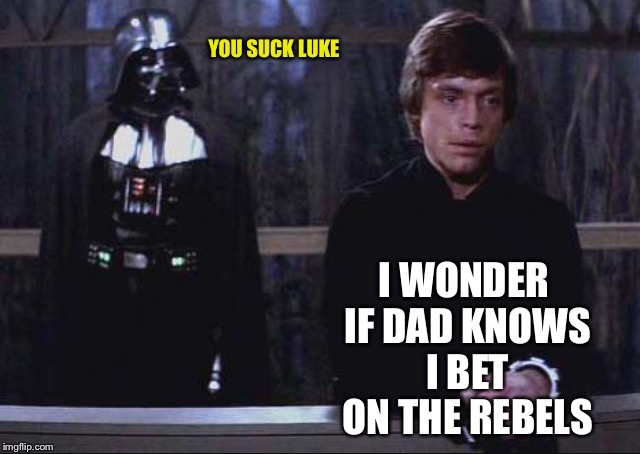 Thoughtful luke | YOU SUCK LUKE I WONDER IF DAD KNOWS I BET ON THE REBELS | image tagged in thoughtful luke | made w/ Imgflip meme maker