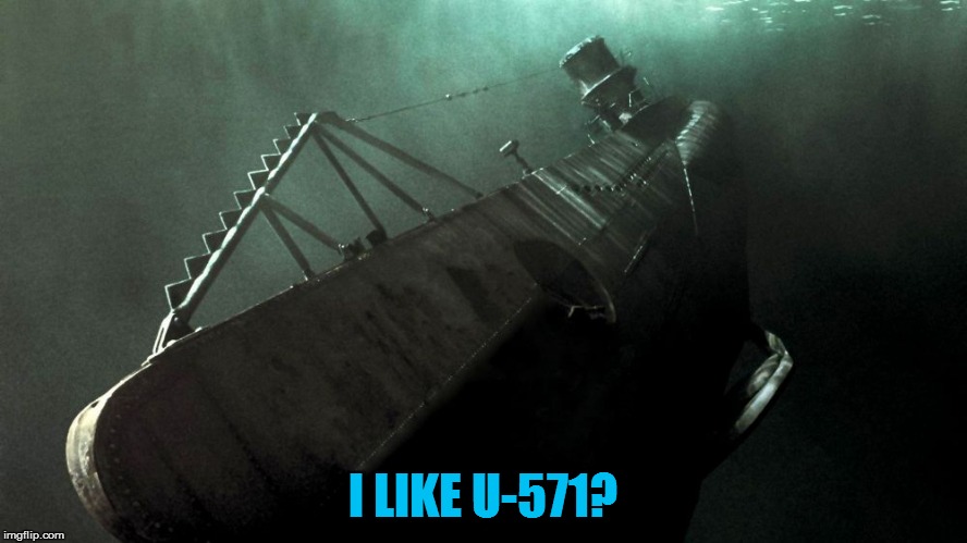 I LIKE U-571? | made w/ Imgflip meme maker