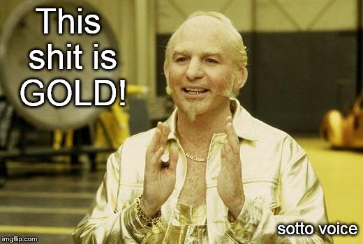 Goldmember | This shit is GOLD! sotto voice | image tagged in goldmember | made w/ Imgflip meme maker
