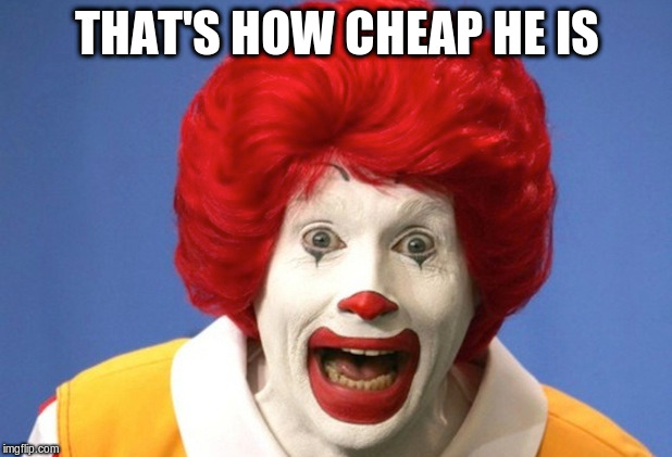 THAT'S HOW CHEAP HE IS | made w/ Imgflip meme maker