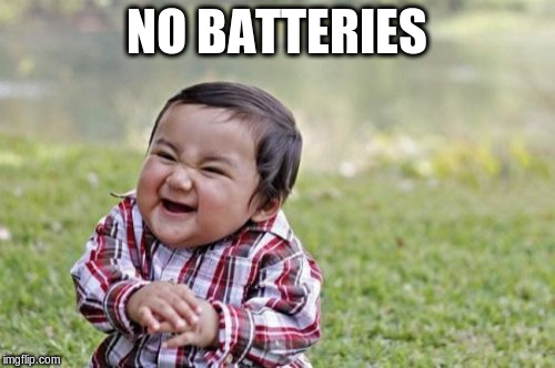 Evil Toddler Meme | NO BATTERIES | image tagged in memes,evil toddler | made w/ Imgflip meme maker